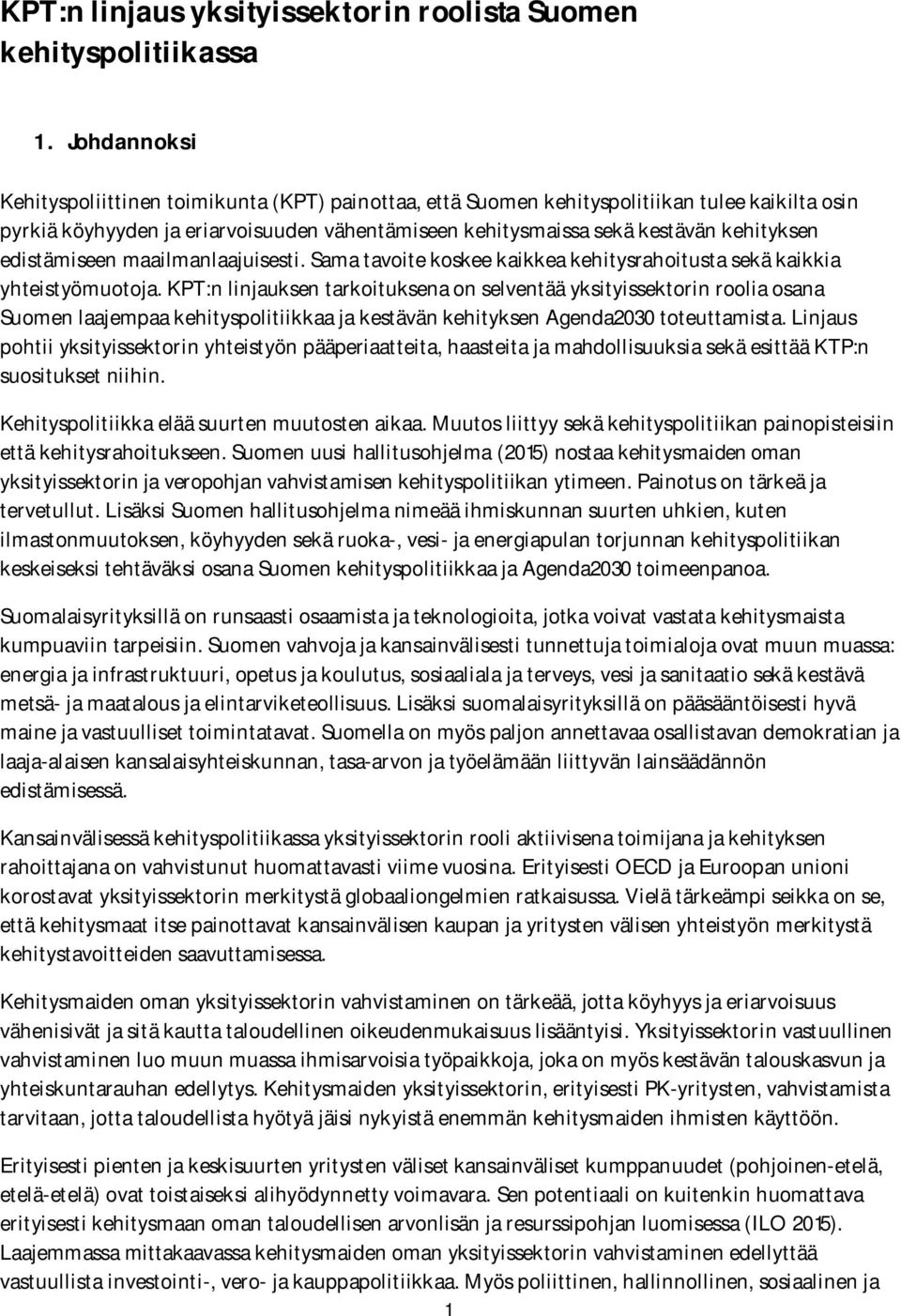 edistämiseen maailmanlaajuisesti. Sama tavoite koskee kaikkea kehitysrahoitusta sekä kaikkia yhteistyömuotoja.