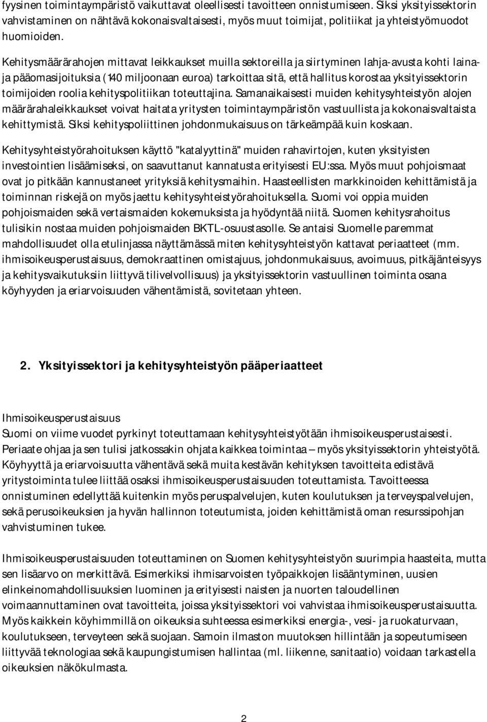 Kehitysmäärärahojen mittavat leikkaukset muilla sektoreilla ja siirtyminen lahja-avusta kohti lainaja pääomasijoituksia (140 miljoonaan euroa) tarkoittaa sitä, että hallitus korostaa yksityissektorin