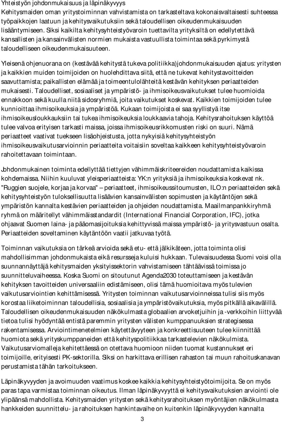 Siksi kaikilta kehitysyhteistyövaroin tuettavilta yrityksiltä on edellytettävä kansallisten ja kansainvälisten normien mukaista vastuullista toimintaa sekä pyrkimystä taloudelliseen