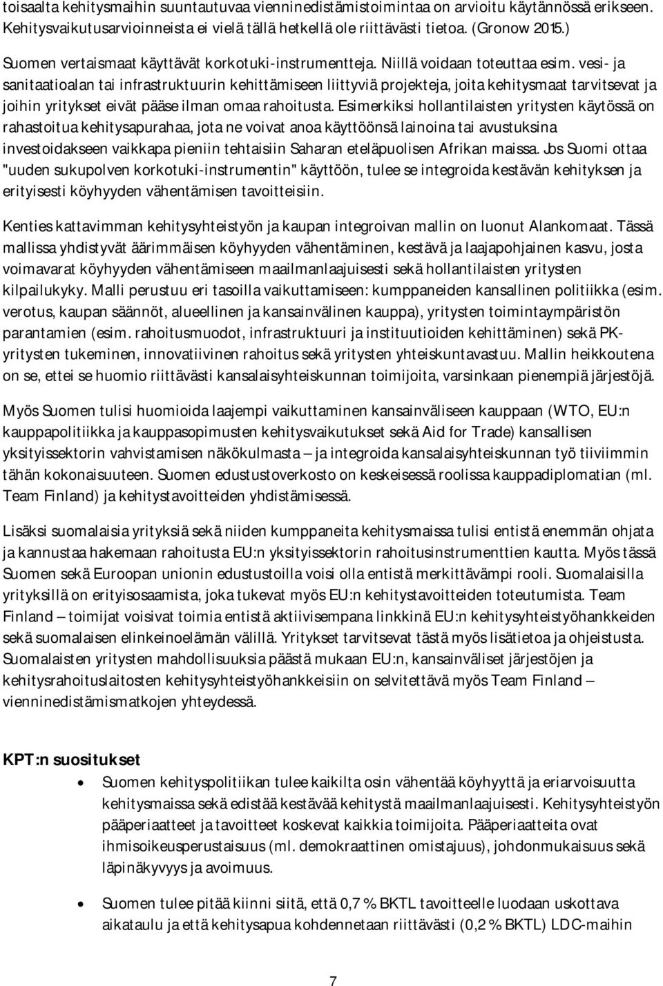 vesi- ja sanitaatioalan tai infrastruktuurin kehittämiseen liittyviä projekteja, joita kehitysmaat tarvitsevat ja joihin yritykset eivät pääse ilman omaa rahoitusta.