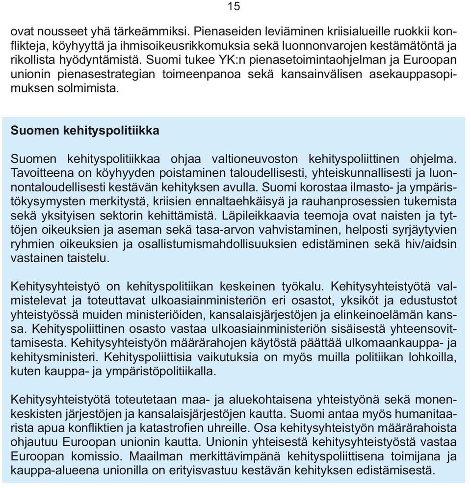 Suomen kehityspolitiikka Suomen kehityspolitiikkaa ohjaa valtioneuvoston kehityspoliittinen ohjelma.