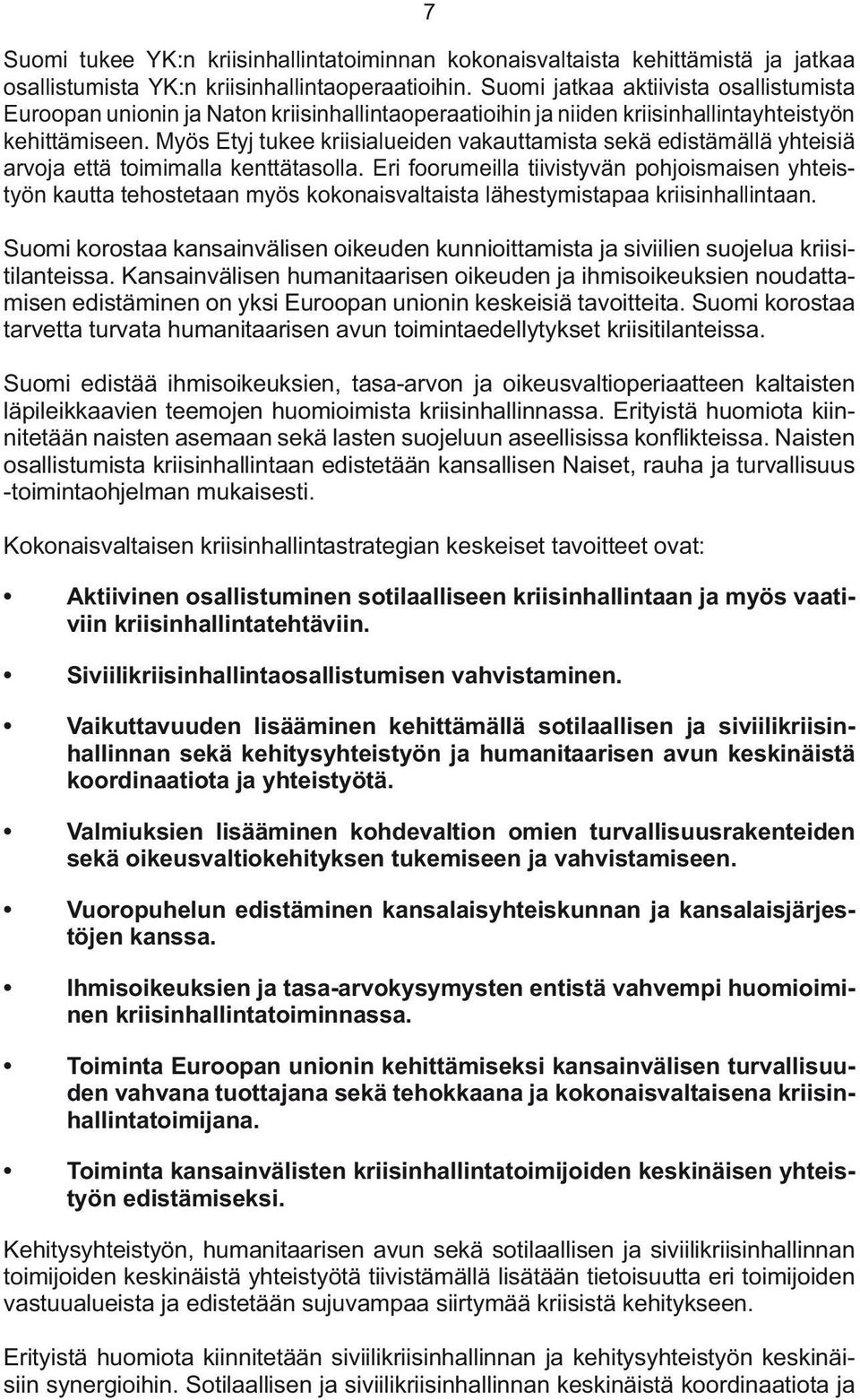 Myös Etyj tukee kriisialueiden vakauttamista sekä edistämällä yhteisiä arvoja että toimimalla kenttätasolla.