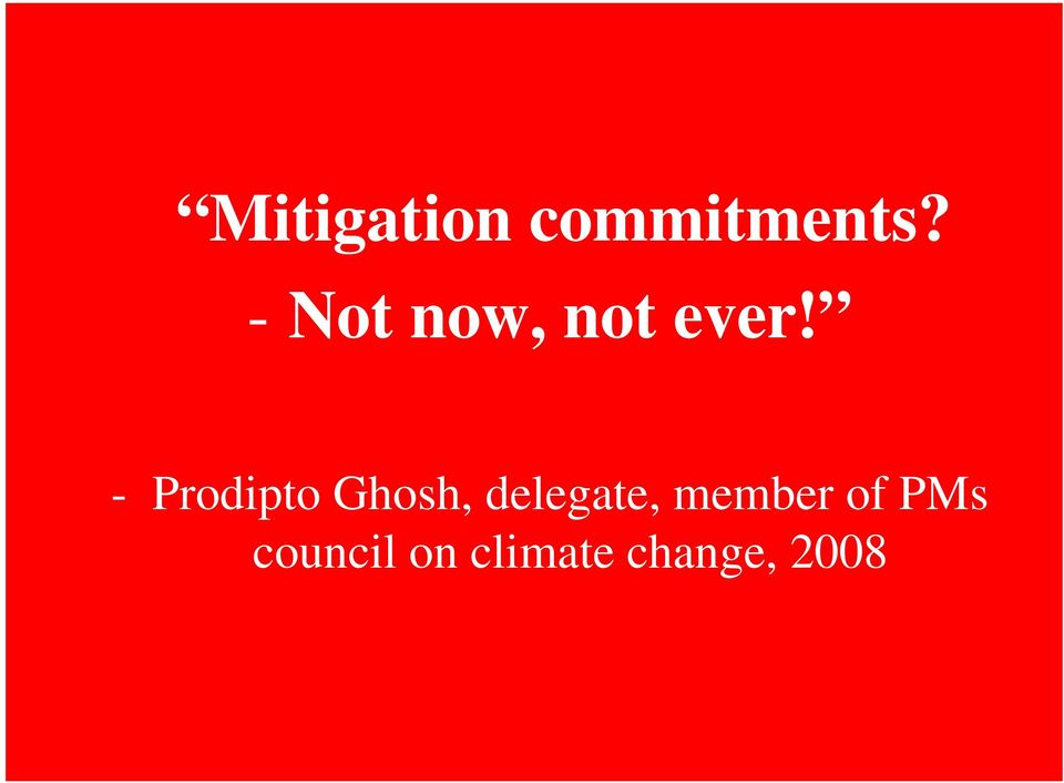 - Prodipto Ghosh, delegate,