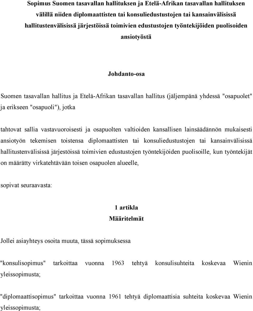 tahtovat sallia vastavuoroisesti ja osapuolten valtioiden kansallisen lainsäädännön mukaisesti ansiotyön tekemisen toistensa diplomaattisten tai konsuliedustustojen tai kansainvälisissä