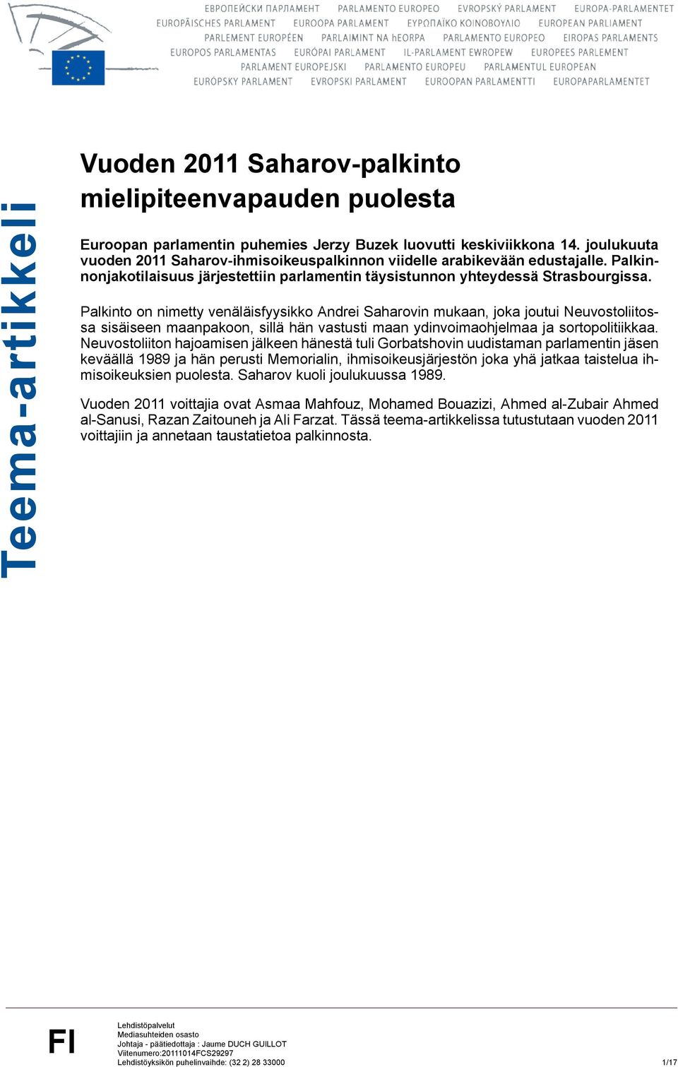 Palkinto on nimetty venäläisfyysikko Andrei Saharovin mukaan, joka joutui Neuvostoliitossa sisäiseen maanpakoon, sillä hän vastusti maan ydinvoimaohjelmaa ja sortopolitiikkaa.