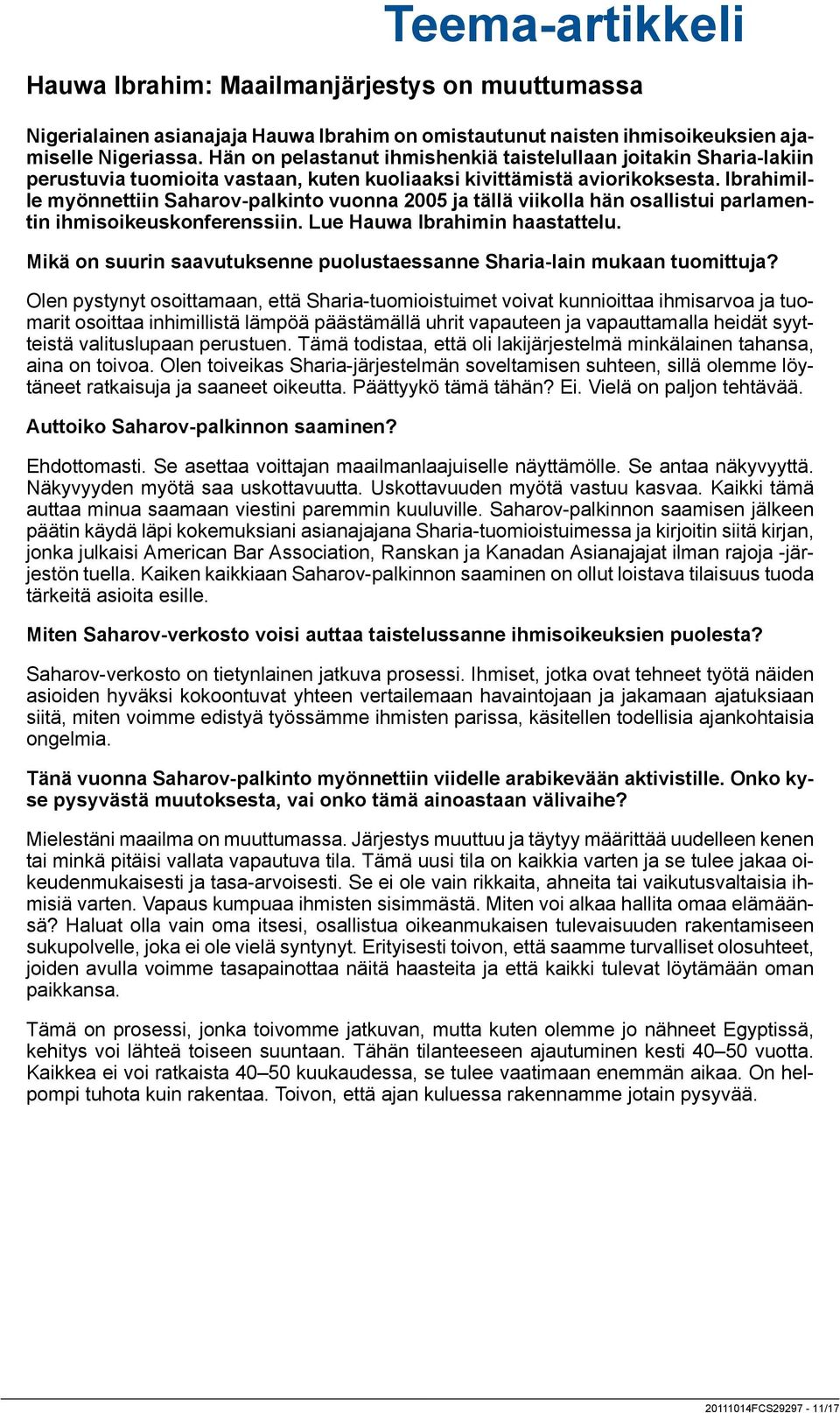 Ibrahimille myönnettiin Saharov-palkinto vuonna 2005 ja tällä viikolla hän osallistui parlamentin ihmisoikeuskonferenssiin. Lue Hauwa Ibrahimin haastattelu.
