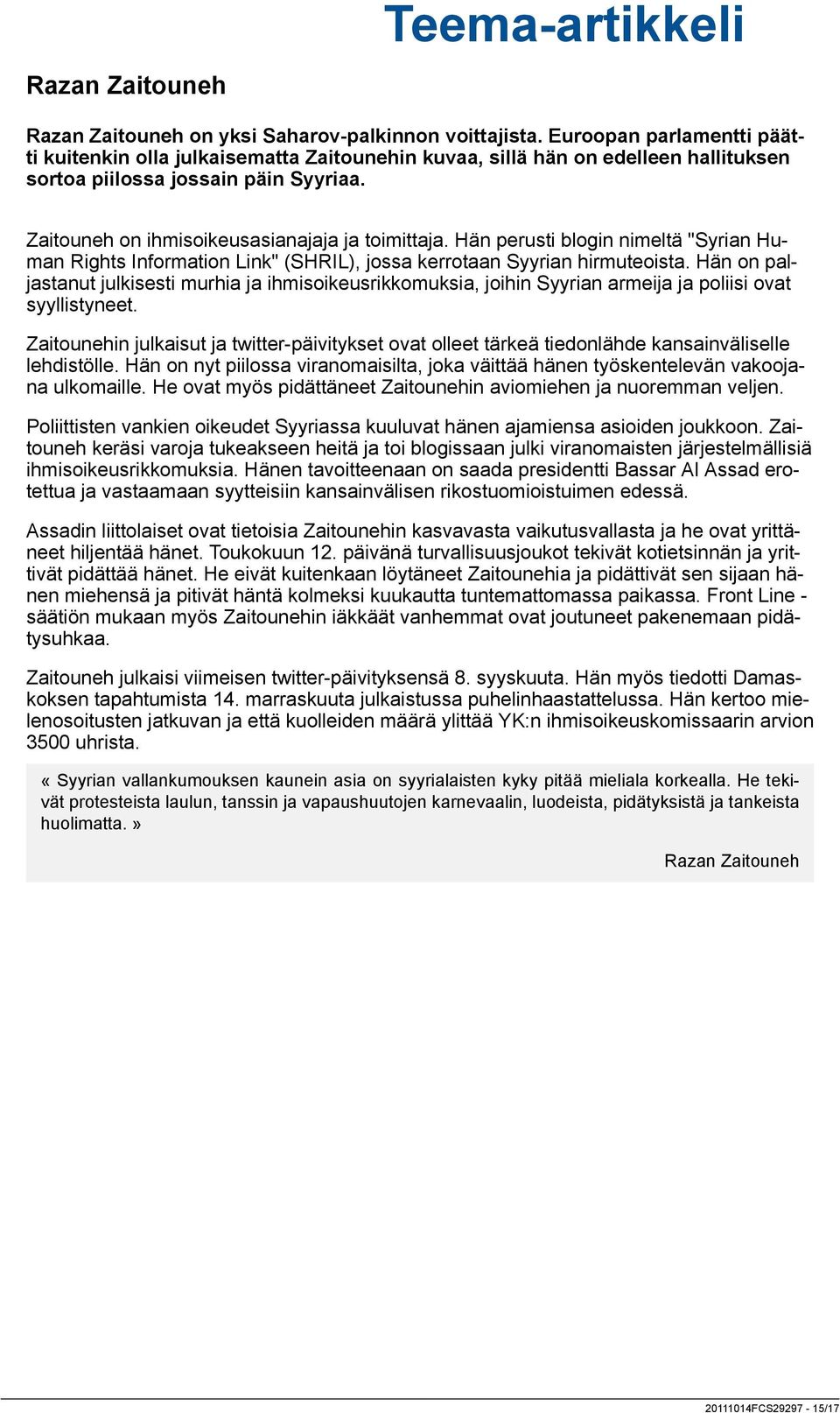 Hän perusti blogin nimeltä "Syrian Human Rights Information Link" (SHRIL), jossa kerrotaan Syyrian hirmuteoista.