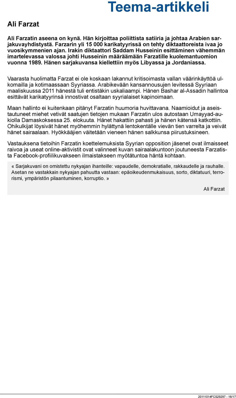 Irakin diktaattori Saddam Husseinin esittäminen vähemmän imartelevassa valossa johti Husseinin määräämään Farzatille kuolemantuomion vuonna 1989.
