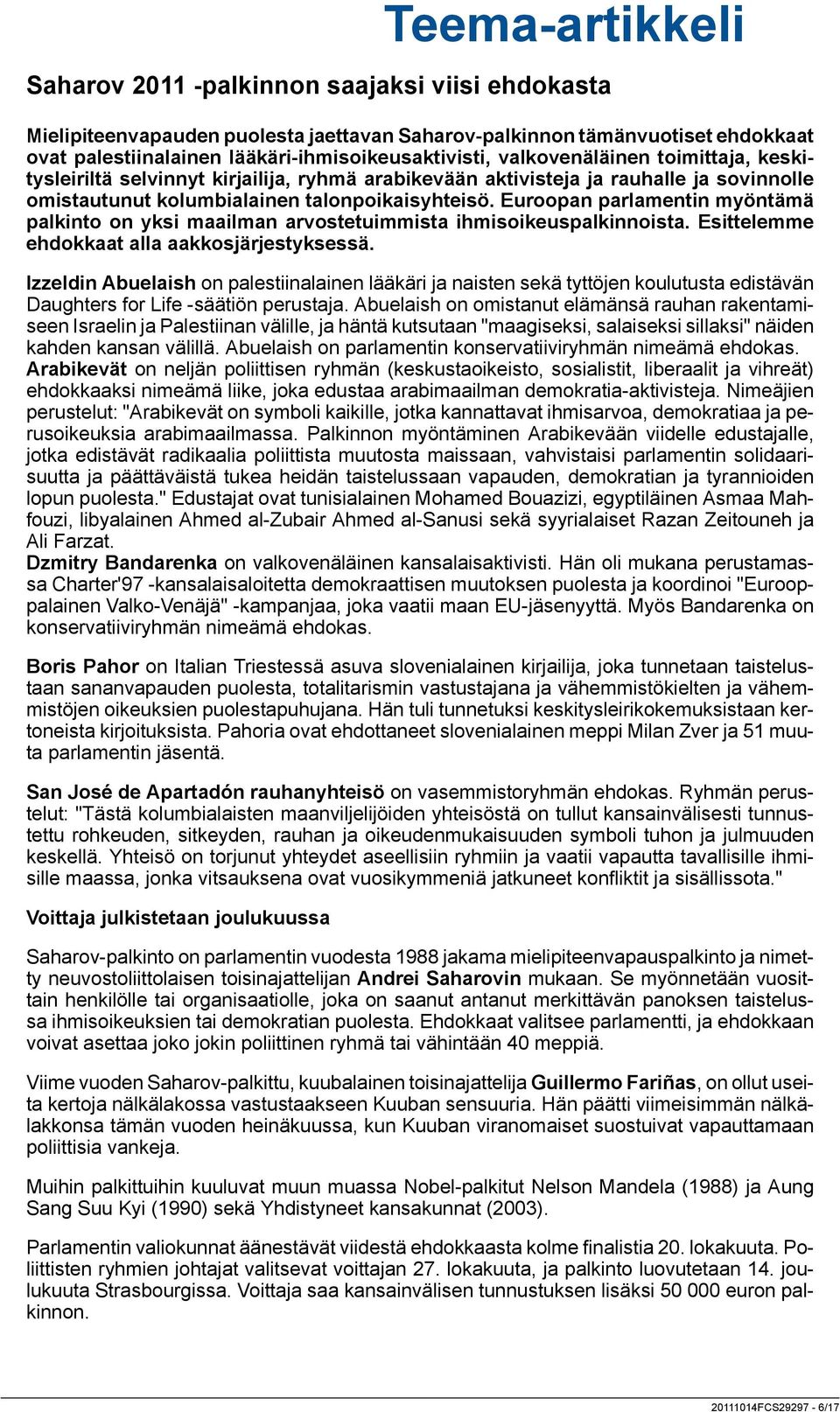 Euroopan parlamentin myöntämä palkinto on yksi maailman arvostetuimmista ihmisoikeuspalkinnoista. Esittelemme ehdokkaat alla aakkosjärjestyksessä.