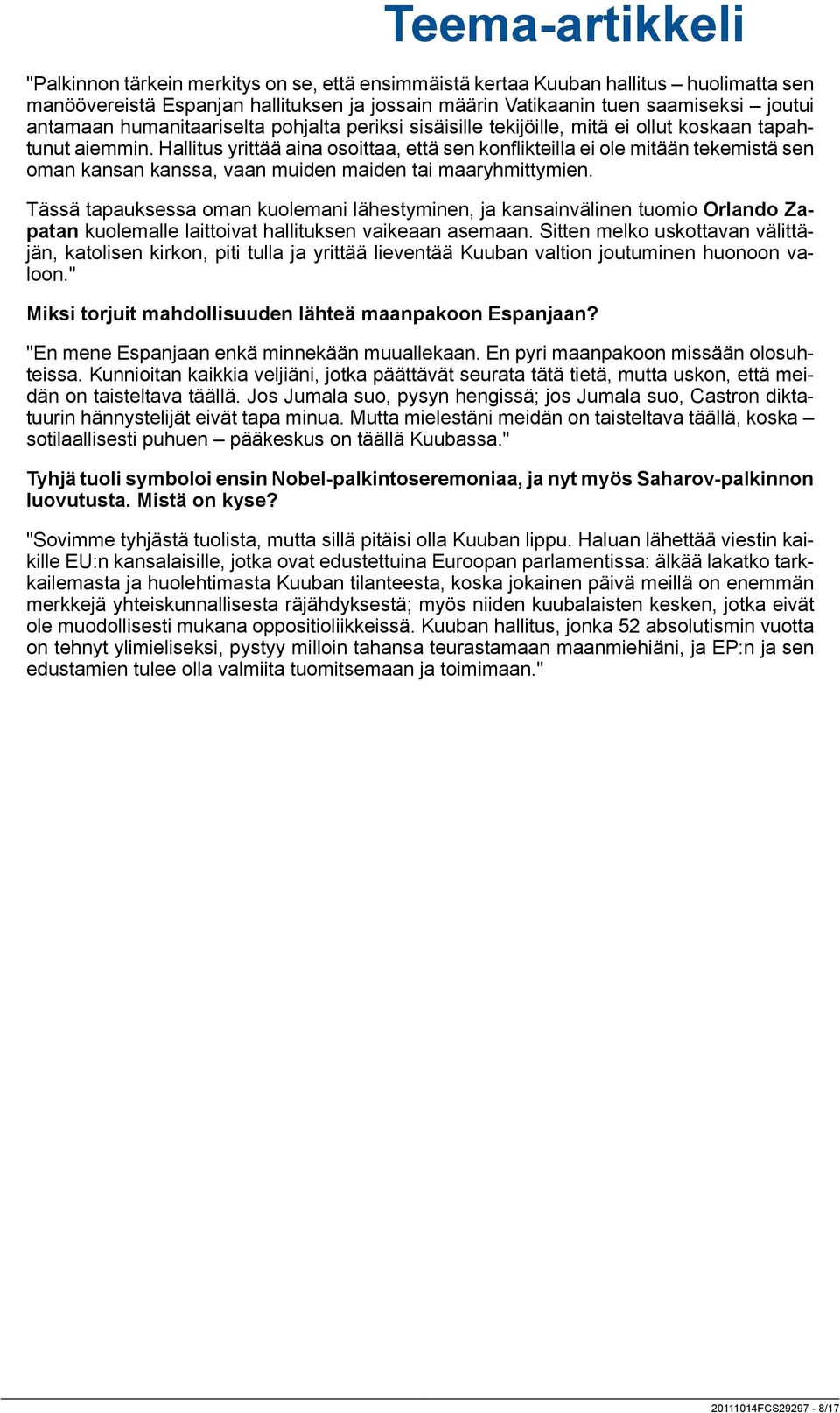 Hallitus yrittää aina osoittaa, että sen konflikteilla ei ole mitään tekemistä sen oman kansan kanssa, vaan muiden maiden tai maaryhmittymien.