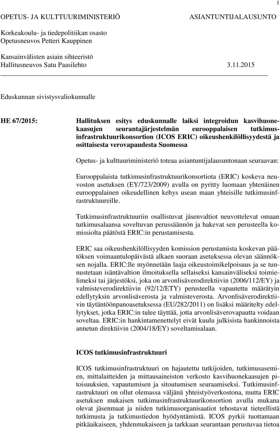 ERIC) oikeushenkilöllisyydestä ja osittaisesta verovapaudesta Suomessa Opetus- ja kulttuuriministeriö toteaa asiantuntijalausuntonaan seuraavan: Eurooppalaista tutkimusinfrastruktuurikonsortiota