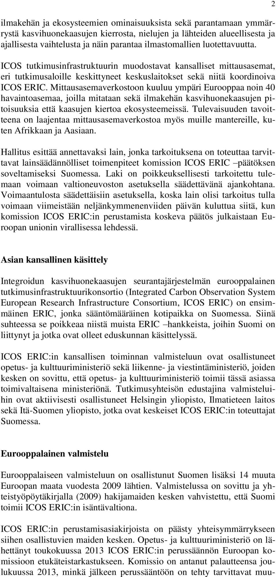 Mittausasemaverkostoon kuuluu ympäri Eurooppaa noin 40 havaintoasemaa, joilla mitataan sekä ilmakehän kasvihuonekaasujen pitoisuuksia että kaasujen kiertoa ekosysteemeissä.