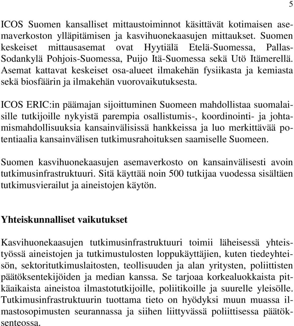 Asemat kattavat keskeiset osa-alueet ilmakehän fysiikasta ja kemiasta sekä biosfäärin ja ilmakehän vuorovaikutuksesta.