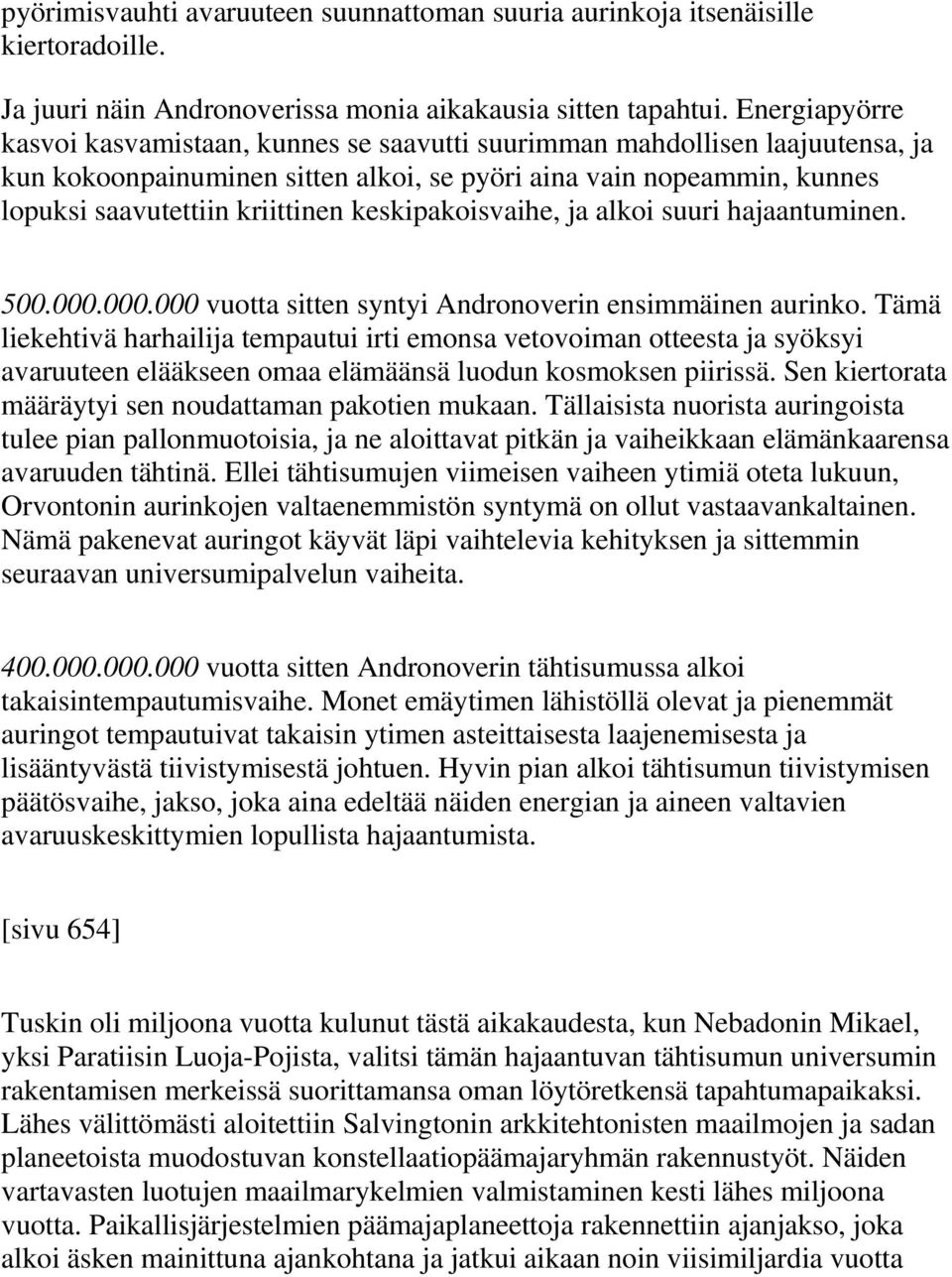 keskipakoisvaihe, ja alkoi suuri hajaantuminen. 500.000.000.000 vuotta sitten syntyi Andronoverin ensimmäinen aurinko.