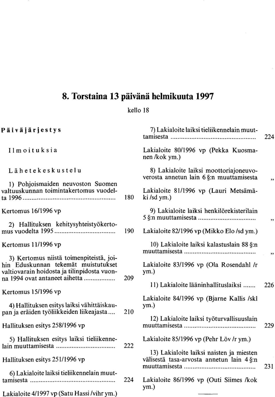 ) 8) Lakialoite laiksi moottoriajoneuvoverosta annetun lain 6 :n muuttamisesta Lakialoite 81/1996 vp (Lauri Metsämäki /sd ym.