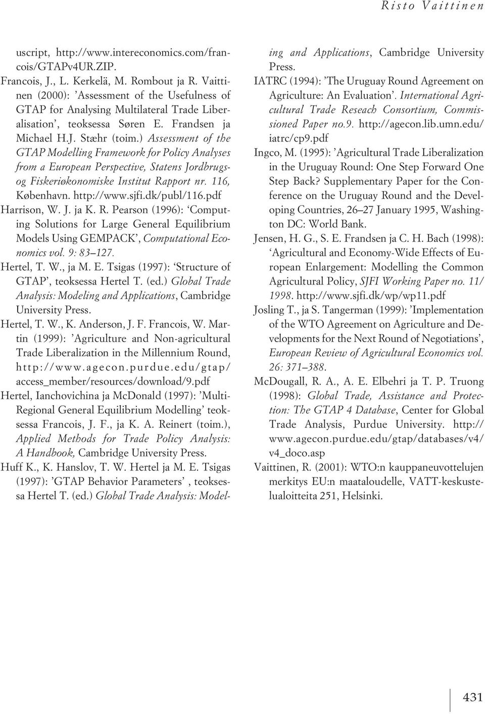 ) Assessment of the GTAP Modelling Framework for Policy Analyses from a European Perspective, Statens Jordbrugsog Fiskeriøkonomiske Institut Rapport nr. 116, København. http://www.sjfi.dk/publ/116.