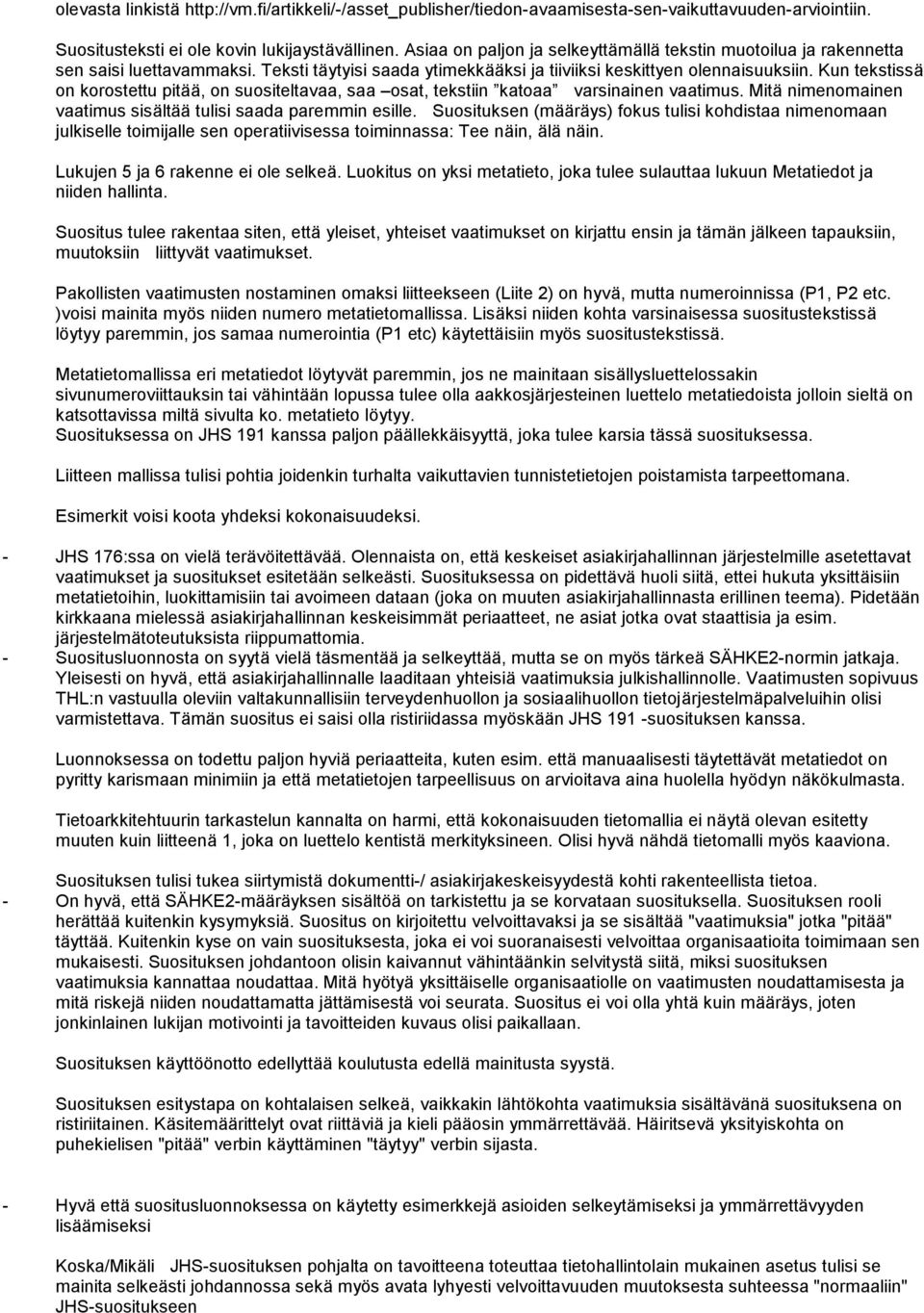 Kun tekstissä on korostettu pitää, on suositeltavaa, saa osat, tekstiin katoaa varsinainen vaatimus. Mitä nimenomainen vaatimus sisältää tulisi saada paremmin esille.