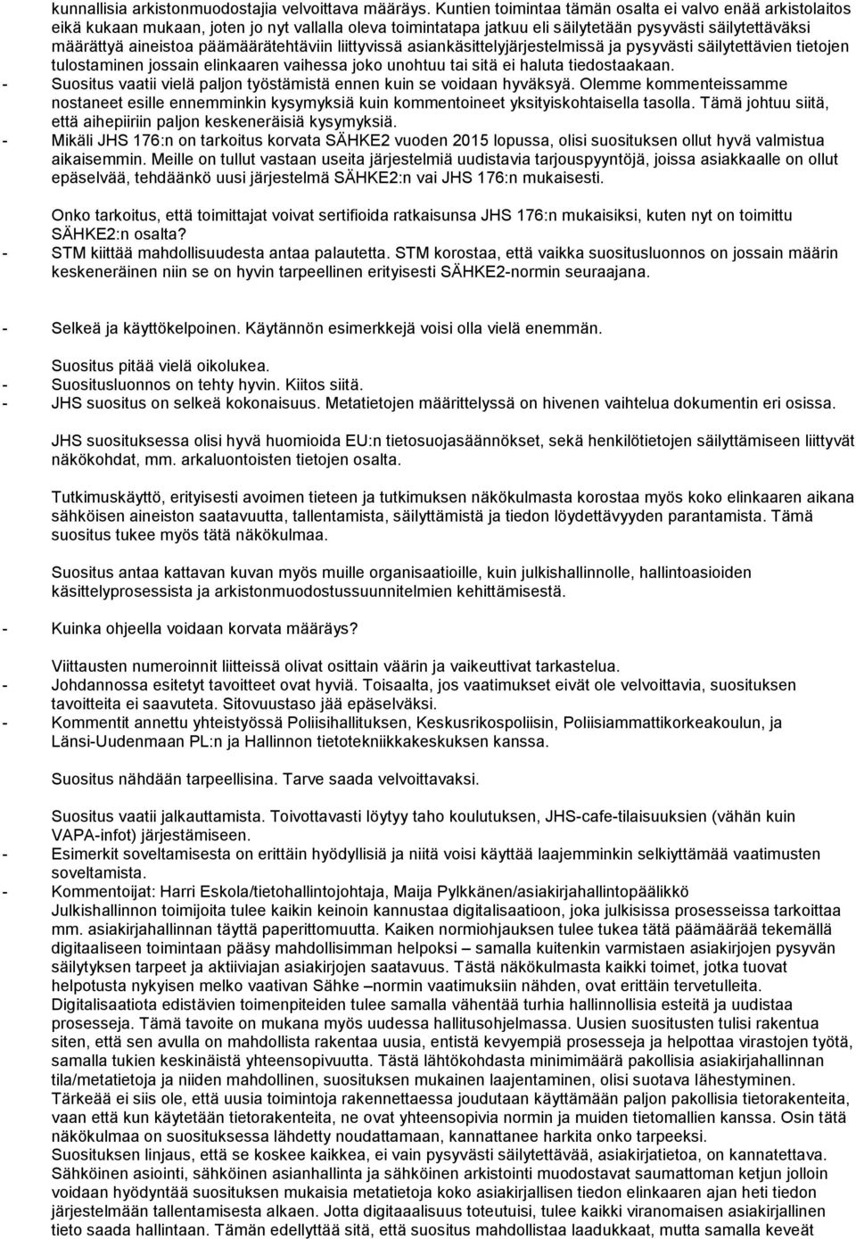 päämäärätehtäviin liittyvissä asiankäsittelyjärjestelmissä ja pysyvästi säilytettävien tietojen tulostaminen jossain elinkaaren vaihessa joko unohtuu tai sitä ei haluta tiedostaakaan.