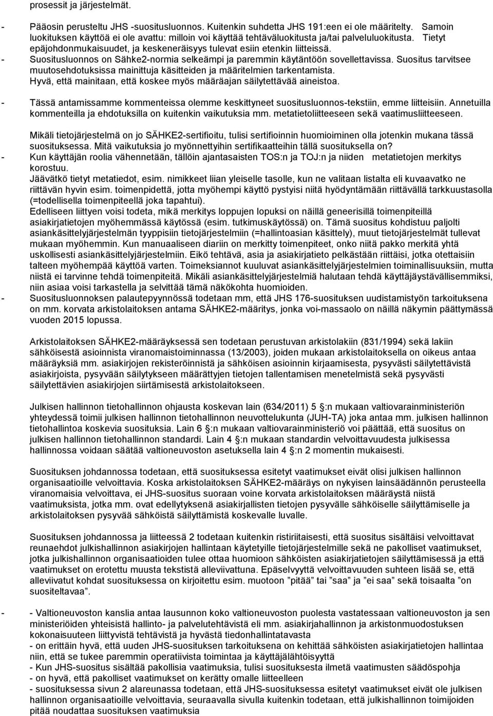 - Suositusluonnos on Sähke2-normia selkeämpi ja paremmin käytäntöön sovellettavissa. Suositus tarvitsee muutosehdotuksissa mainittuja käsitteiden ja määritelmien tarkentamista.