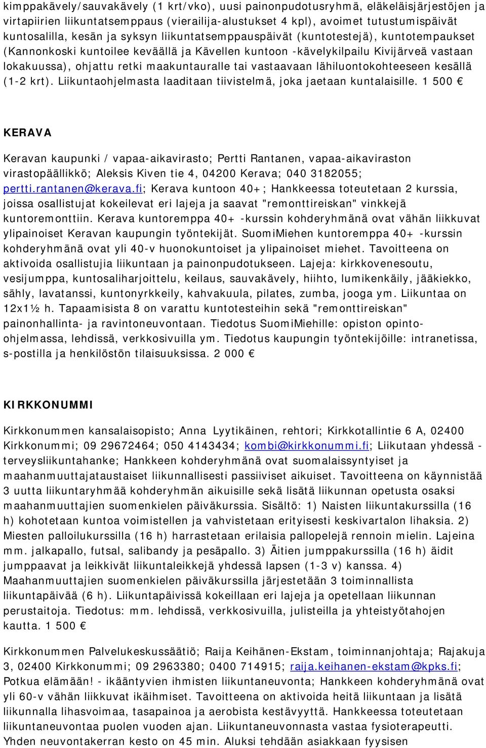 vastaavaan lähiluontokohteeseen kesällä (1-2 krt). Liikuntaohjelmasta laaditaan tiivistelmä, joka jaetaan kuntalaisille.