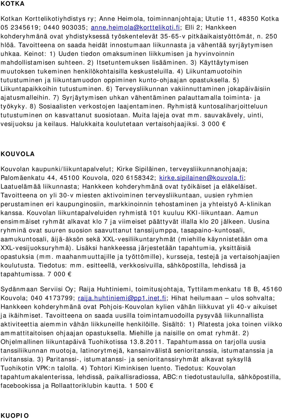 Keinot: 1) Uuden tiedon omaksuminen liikkumisen ja hyvinvoinnin mahdollistamisen suhteen. 2) Itsetuntemuksen lisääminen. 3) Käyttäytymisen muutoksen tukeminen henkilökohtaisilla keskusteluilla.