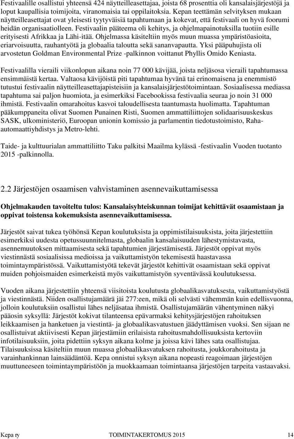 Festivaalin pääteema oli kehitys, ja ohjelmapainotuksilla tuotiin esille erityisesti Afrikkaa ja Lähi-itää.