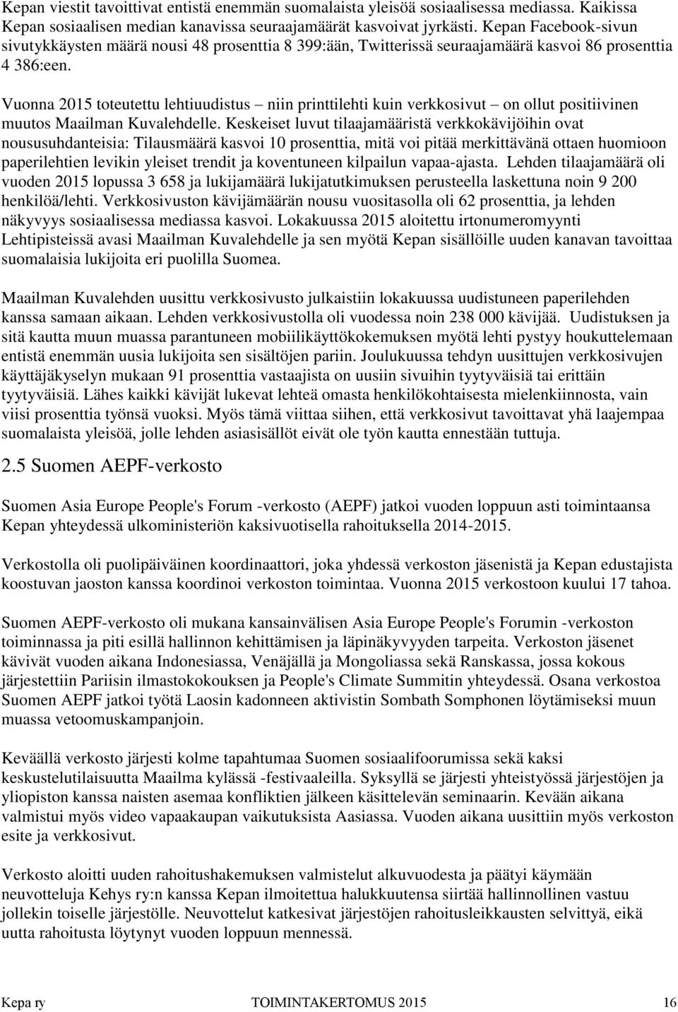 Vuonna 2015 toteutettu lehtiuudistus niin printtilehti kuin verkkosivut on ollut positiivinen muutos Maailman Kuvalehdelle.