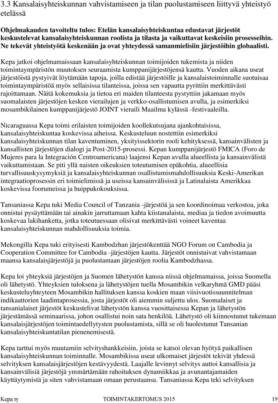 Kepa jatkoi ohjelmamaissaan kansalaisyhteiskunnan toimijoiden tukemista ja niiden toimintaympäristön muutoksen seuraamista kumppanijärjestöjensä kautta.