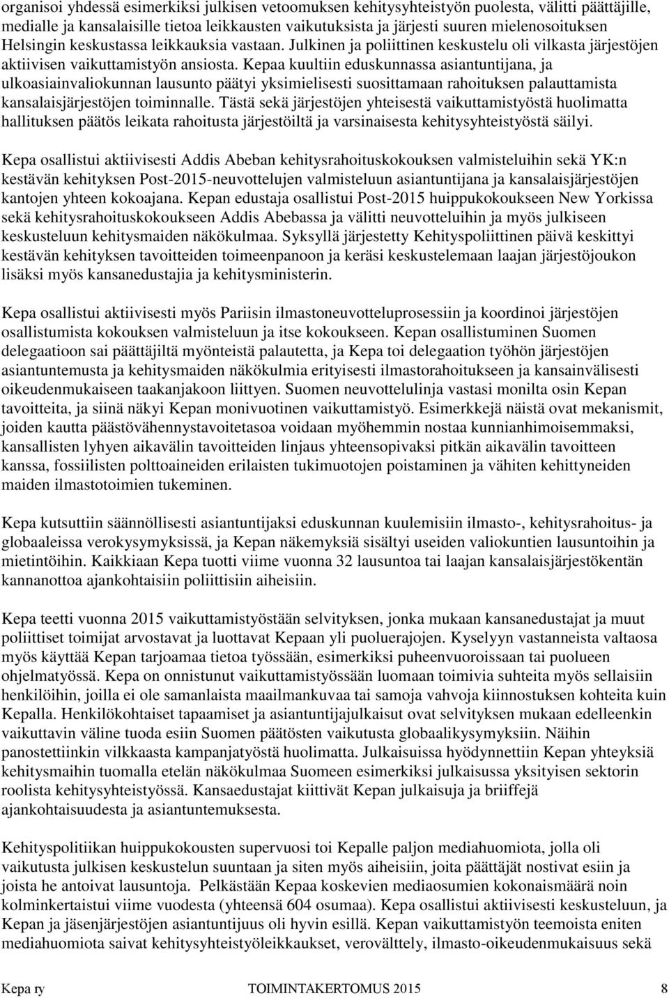 Kepaa kuultiin eduskunnassa asiantuntijana, ja ulkoasiainvaliokunnan lausunto päätyi yksimielisesti suosittamaan rahoituksen palauttamista kansalaisjärjestöjen toiminnalle.