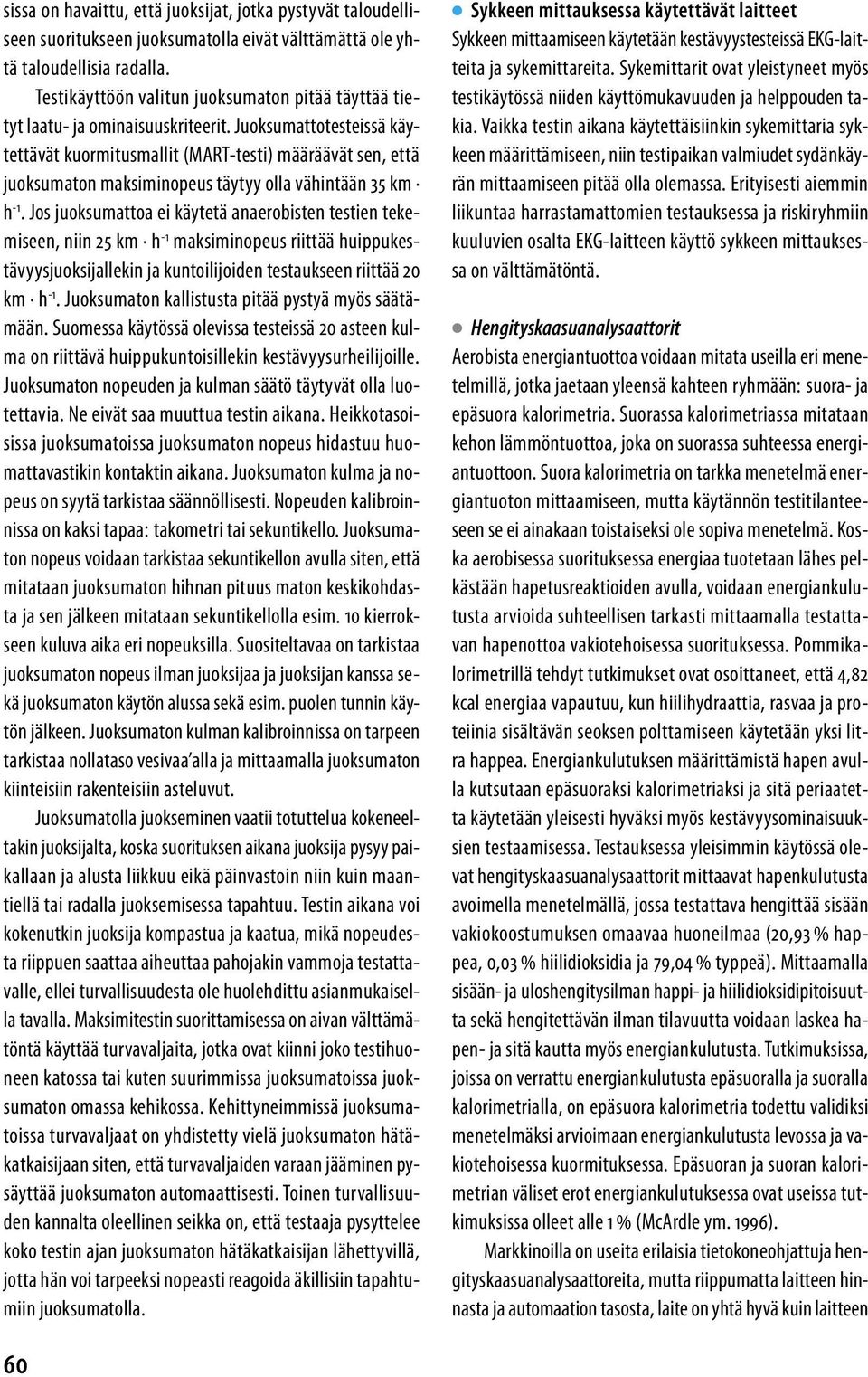 Juoksumattotesteissä käytettävät kuormitusmallit (MART-testi) määräävät sen, että juoksumaton maksiminopeus täytyy olla vähintään 35 km h - 1.