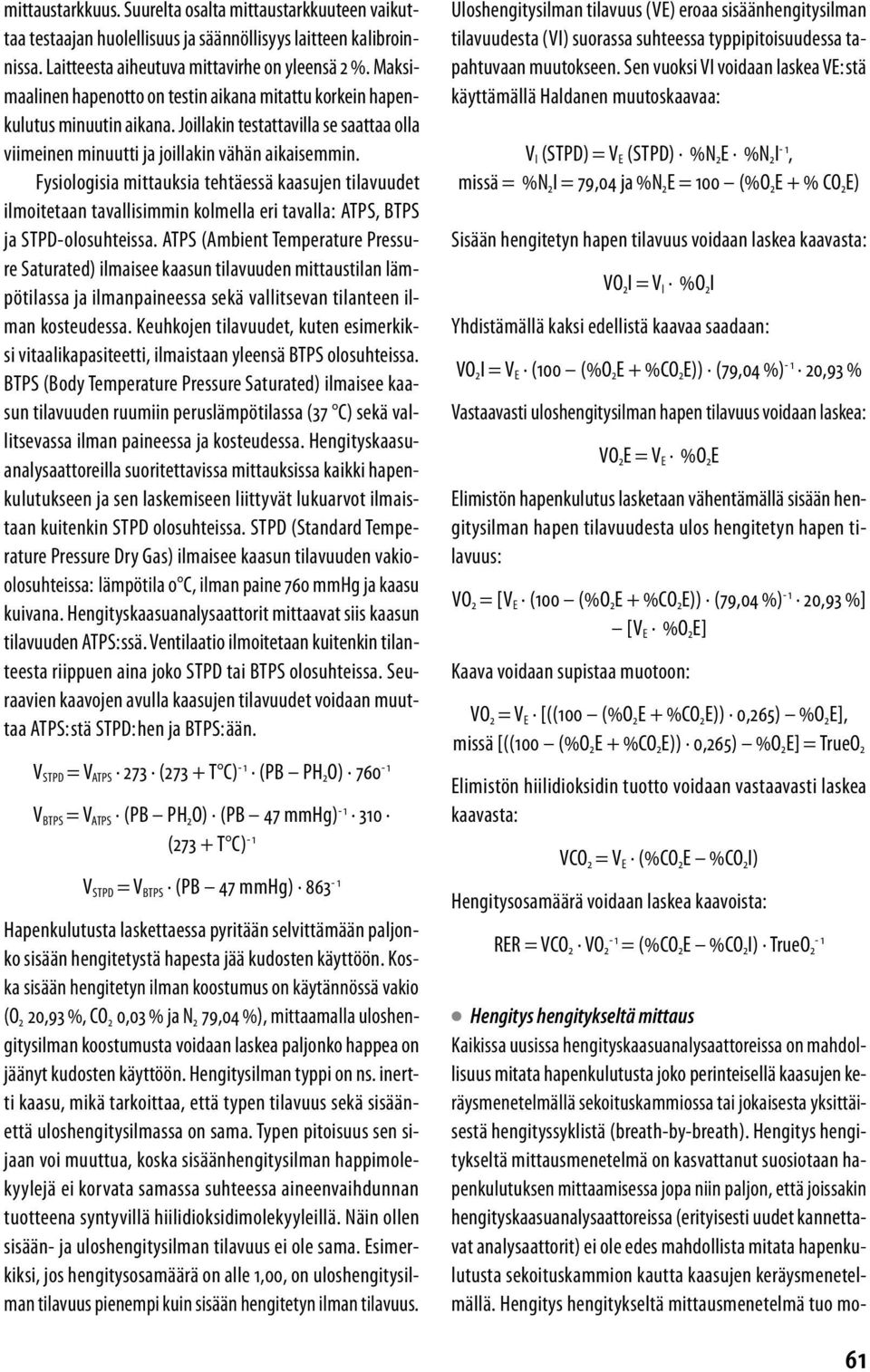 Fysiologisia mittauksia tehtäessä kaasujen tilavuudet ilmoitetaan tavallisimmin kolmella eri tavalla: ATPS, BTPS ja STPD-olosuhteissa.