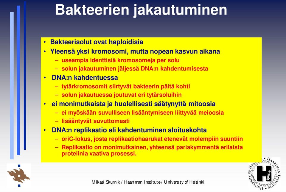 monimutkaista ja huolellisesti säätynyttä mitoosia ei myöskään suvulliseen lisääntymiseen liittyvää meioosia lisääntyvät suvuttomasti DNA:n replikaatio eli