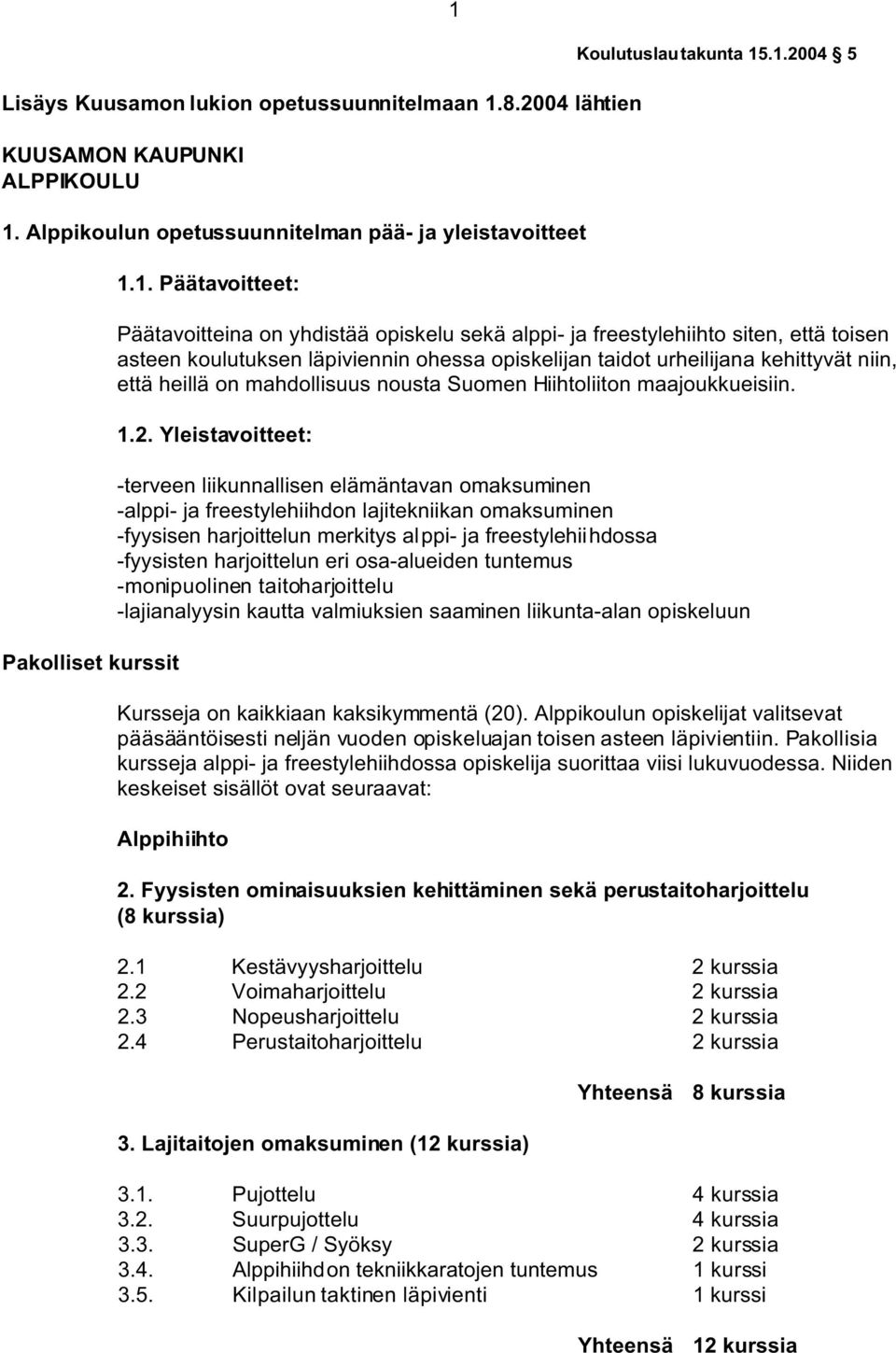 mahdollisuus nousta Suomen Hiihtoliiton maajoukkueisiin. 1.2.