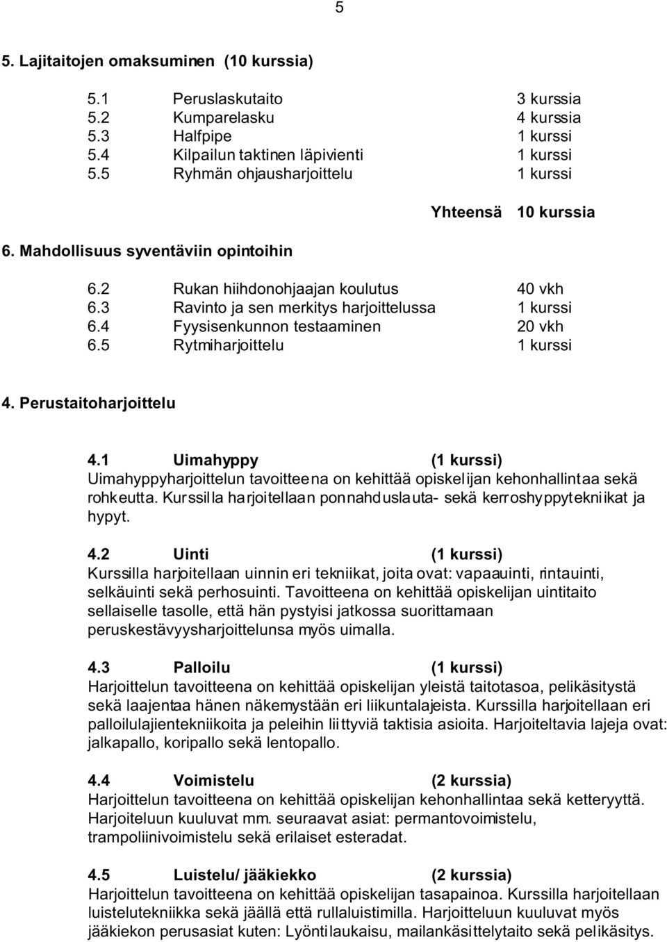 4 Fyysisenkunnon testaaminen 20 vkh 6.5 Rytmiharjoittelu 1 kurssi 4. Perustaitoharjoittelu 4.