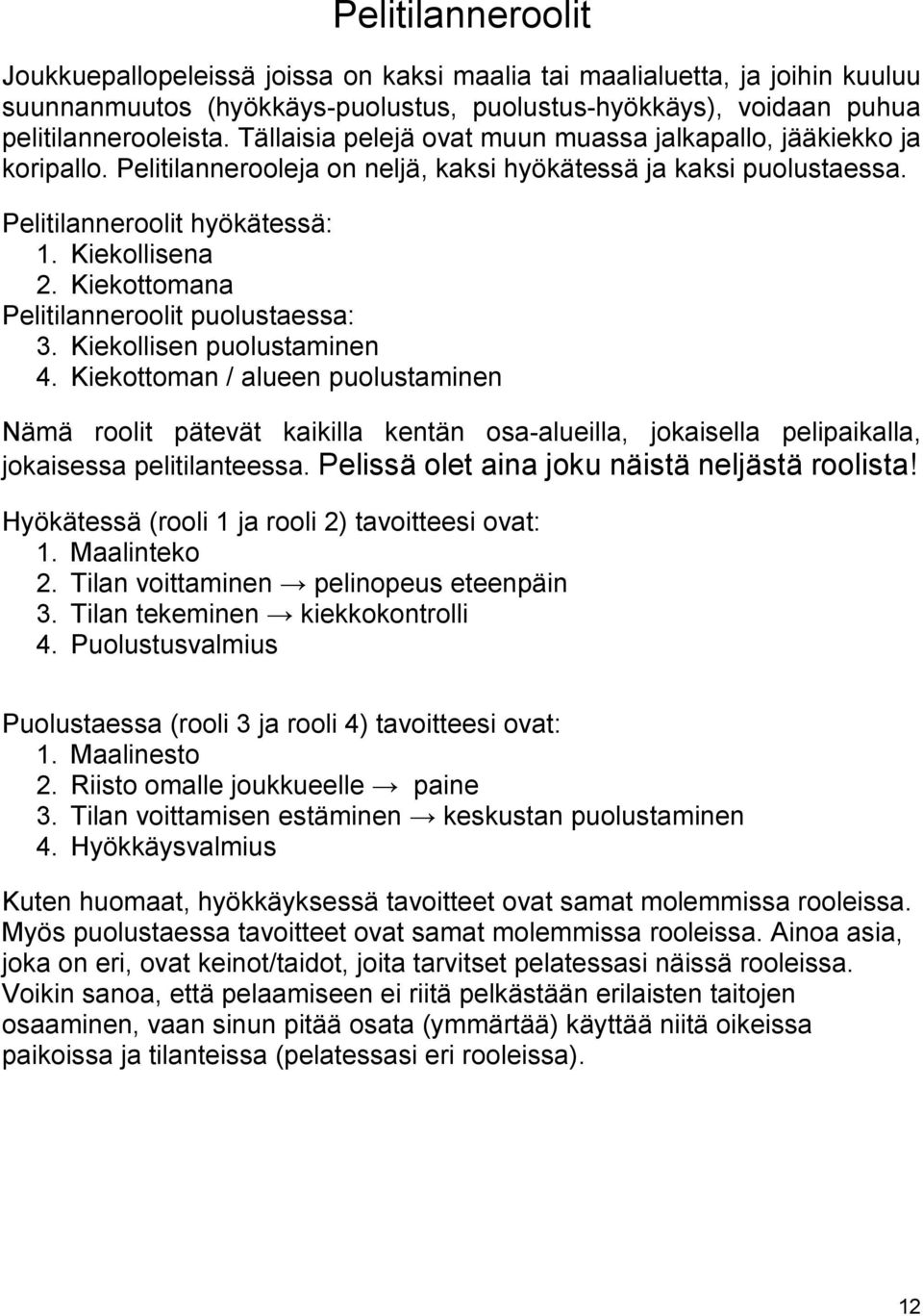 Kiekottomana Pelitilanneroolit puolustaessa: 3. Kiekollisen puolustaminen 4.