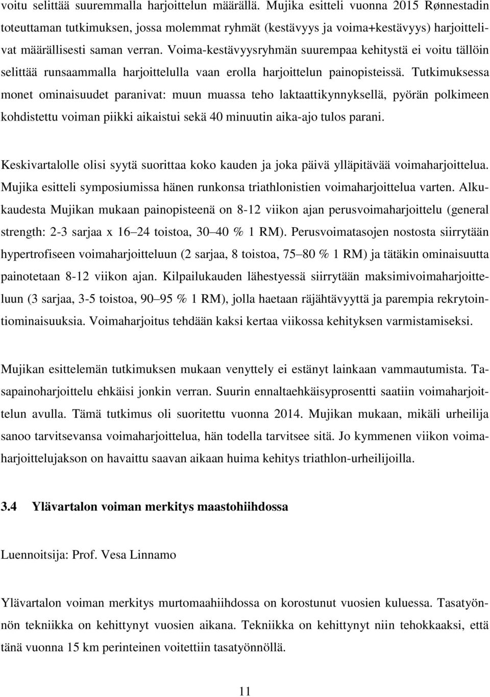 Voima-kestävyysryhmän suurempaa kehitystä ei voitu tällöin selittää runsaammalla harjoittelulla vaan erolla harjoittelun painopisteissä.