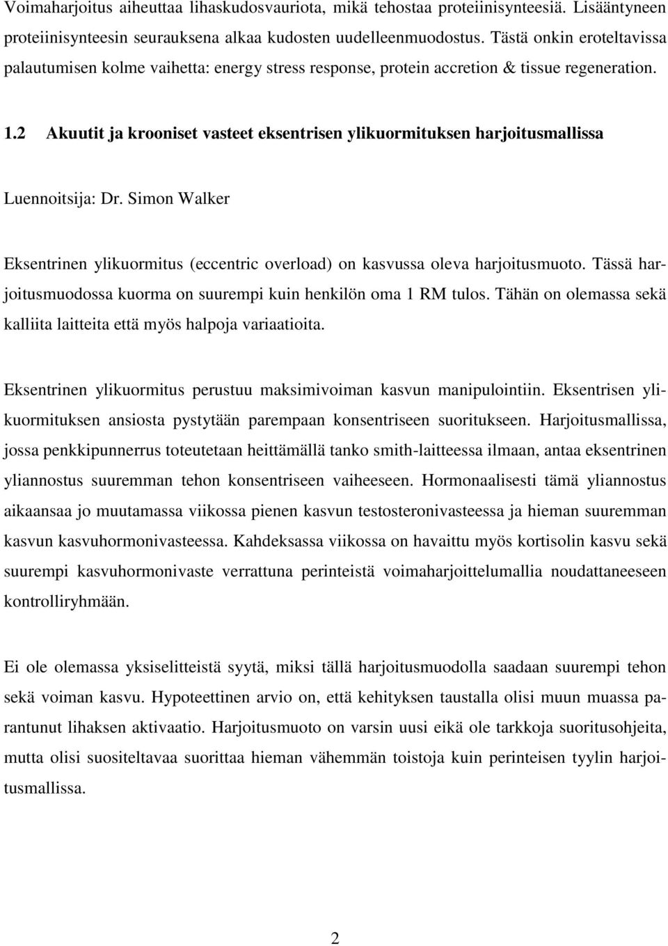 2 Akuutit ja krooniset vasteet eksentrisen ylikuormituksen harjoitusmallissa Luennoitsija: Dr. Simon Walker Eksentrinen ylikuormitus (eccentric overload) on kasvussa oleva harjoitusmuoto.