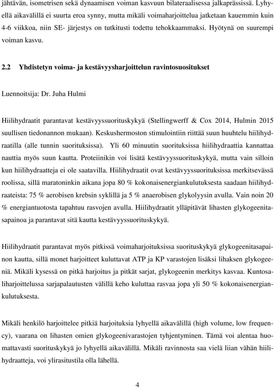 Hyötynä on suurempi voiman kasvu. 2.2 Yhdistetyn voima- ja kestävyysharjoittelun ravintosuositukset Luennoitsija: Dr.