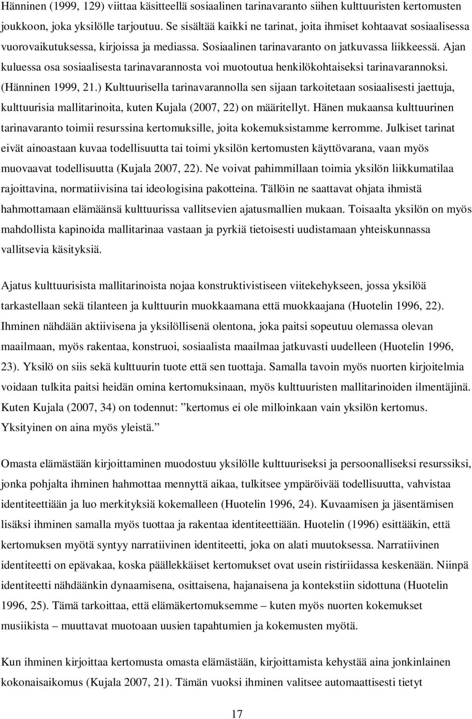 Ajan kuluessa osa sosiaalisesta tarinavarannosta voi muotoutua henkilökohtaiseksi tarinavarannoksi. (Hänninen 1999, 21.