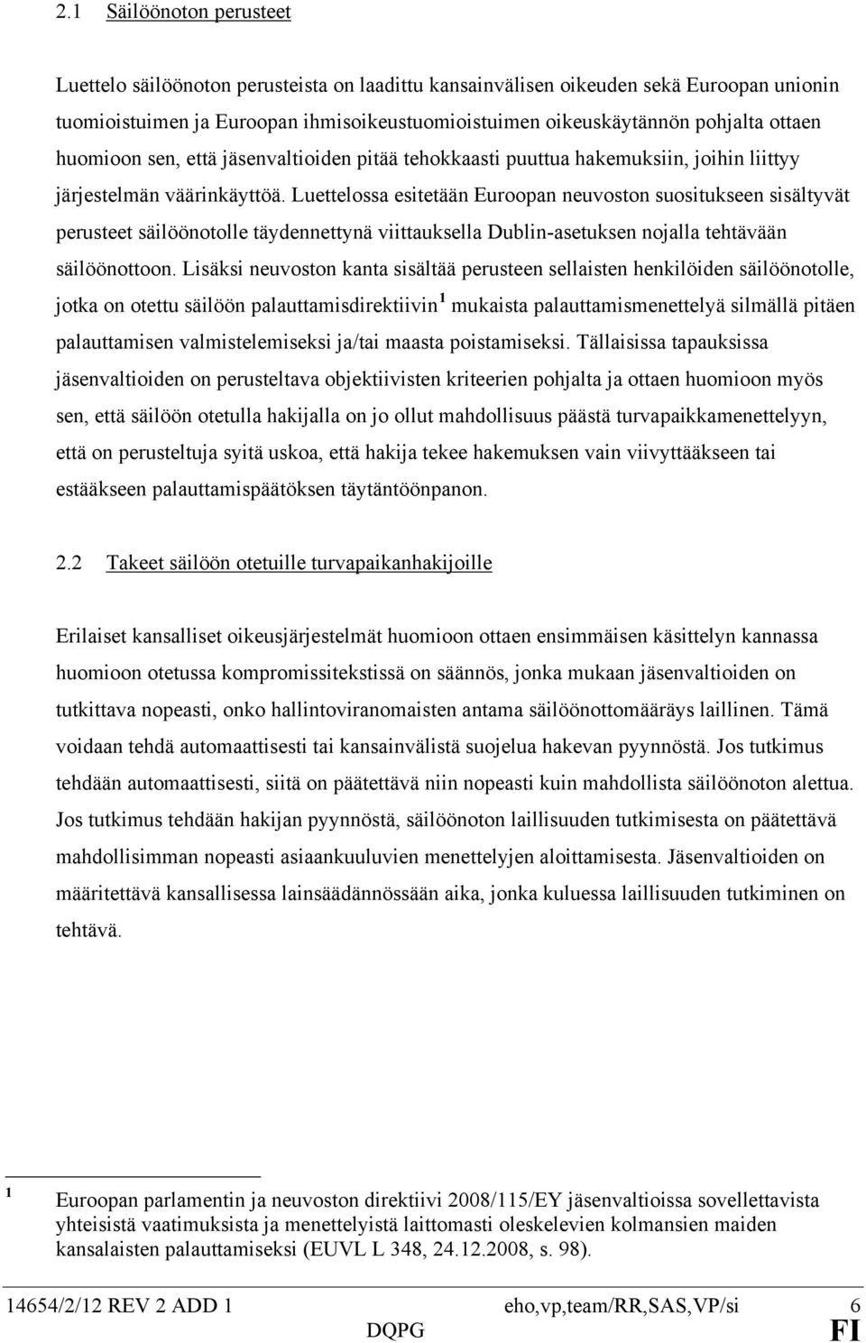 Luettelossa esitetään Euroopan neuvoston suositukseen sisältyvät perusteet säilöönotolle täydennettynä viittauksella Dublin-asetuksen nojalla tehtävään säilöönottoon.