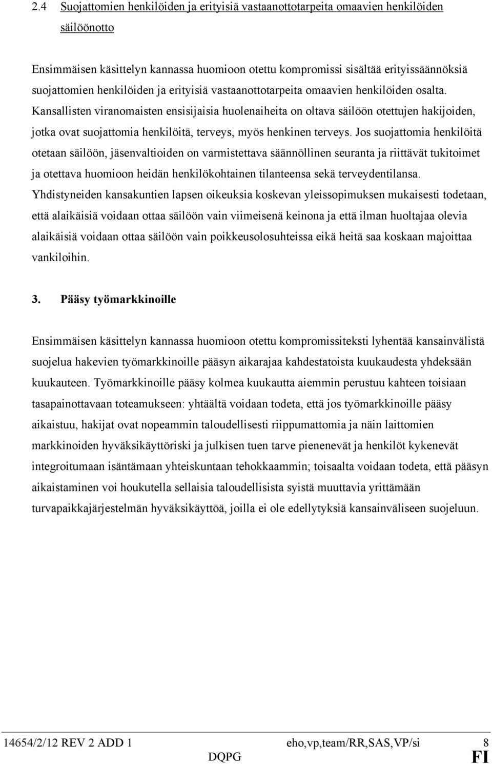 Kansallisten viranomaisten ensisijaisia huolenaiheita on oltava säilöön otettujen hakijoiden, jotka ovat suojattomia henkilöitä, terveys, myös henkinen terveys.