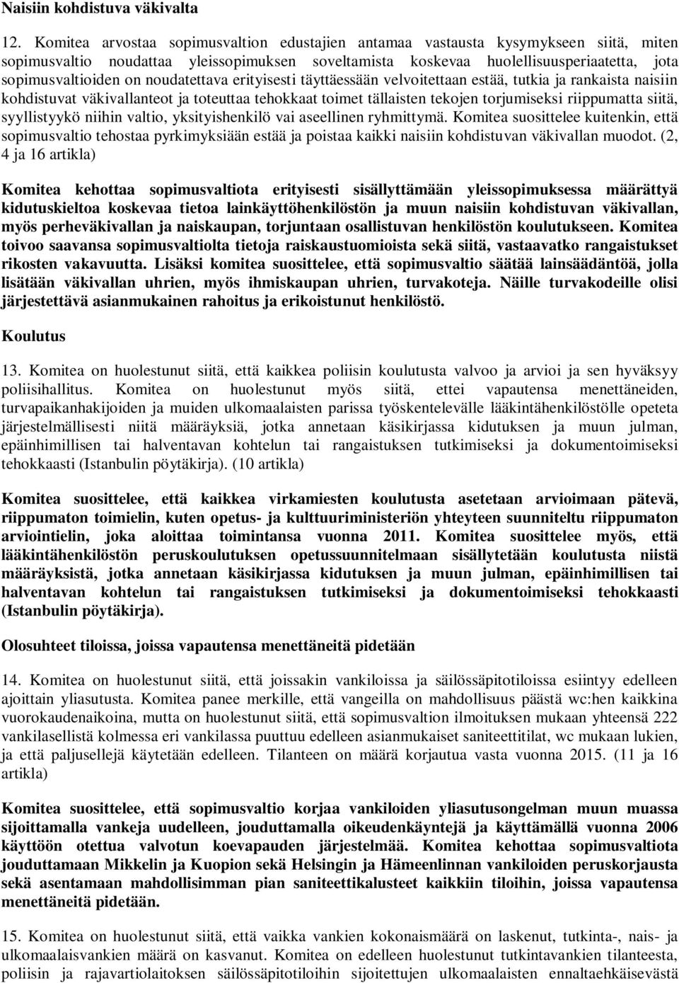 noudatettava erityisesti täyttäessään velvoitettaan estää, tutkia ja rankaista naisiin kohdistuvat väkivallanteot ja toteuttaa tehokkaat toimet tällaisten tekojen torjumiseksi riippumatta siitä,