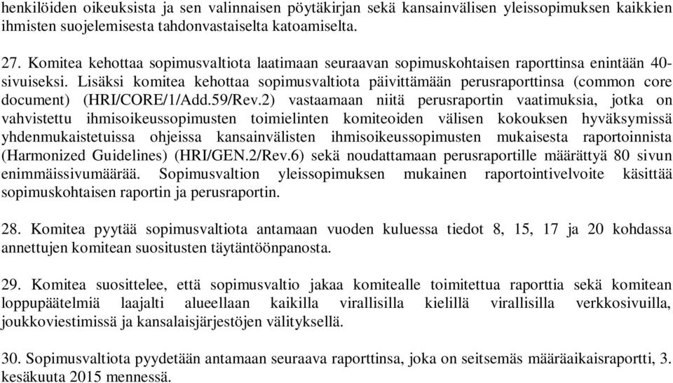 Lisäksi komitea kehottaa sopimusvaltiota päivittämään perusraporttinsa (common core document) (HRI/CORE/1/Add.59/Rev.