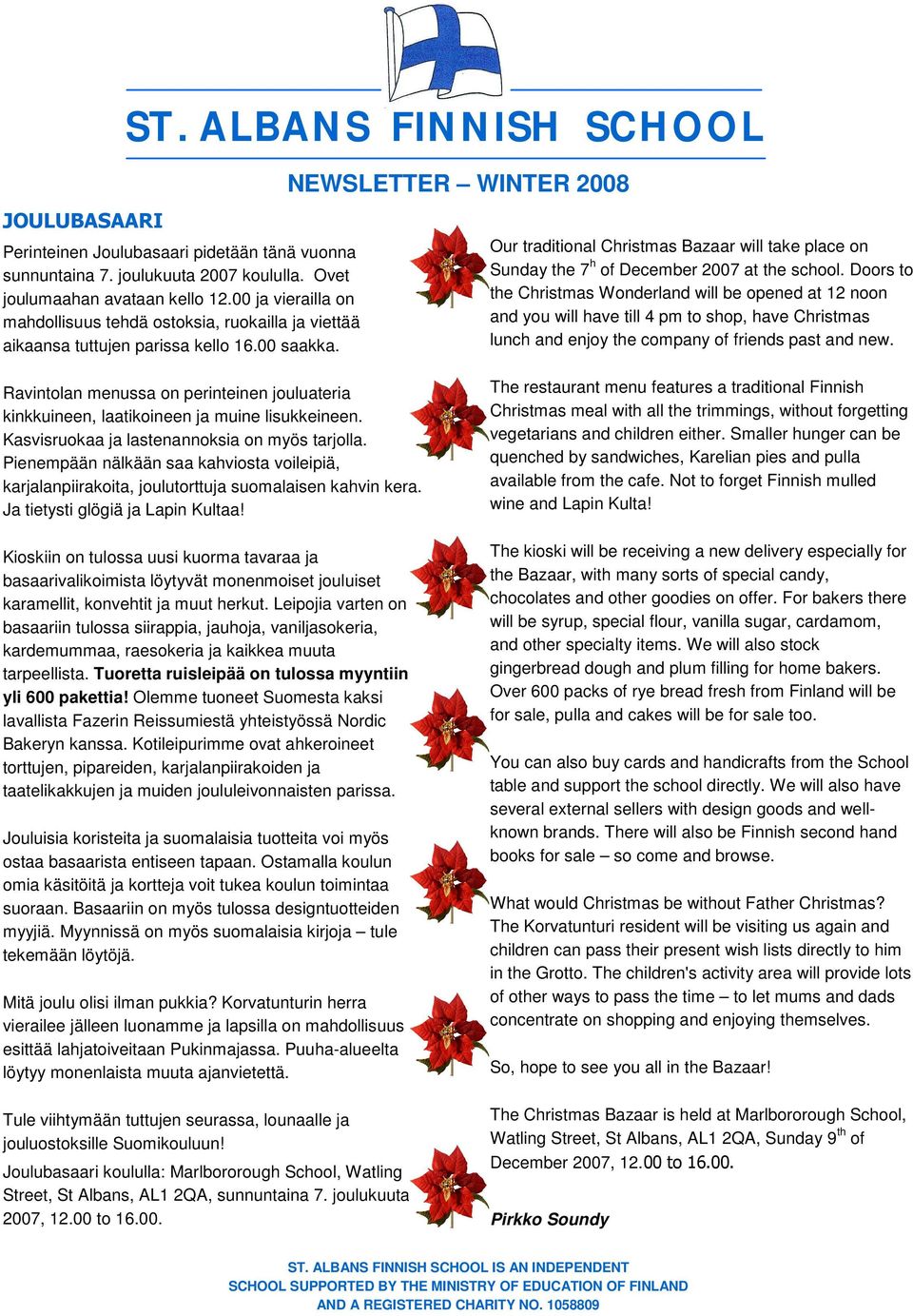 Ravintolan menussa on perinteinen jouluateria kinkkuineen, laatikoineen ja muine lisukkeineen. Kasvisruokaa ja lastenannoksia on myös tarjolla.
