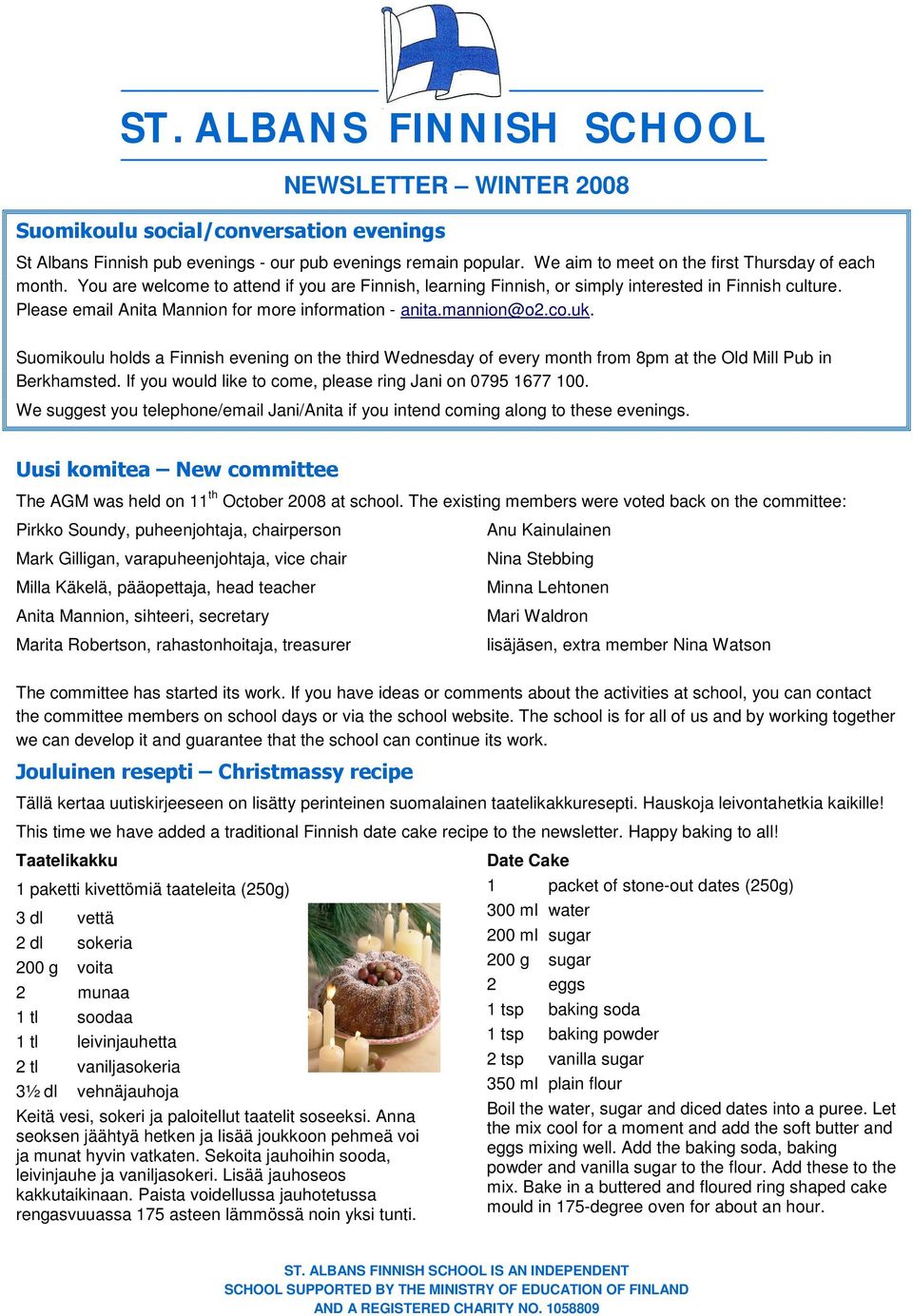 Suomikoulu holds a Finnish evening on the third Wednesday of every month from 8pm at the Old Mill Pub in Berkhamsted. If you would like to come, please ring Jani on 0795 1677 100.
