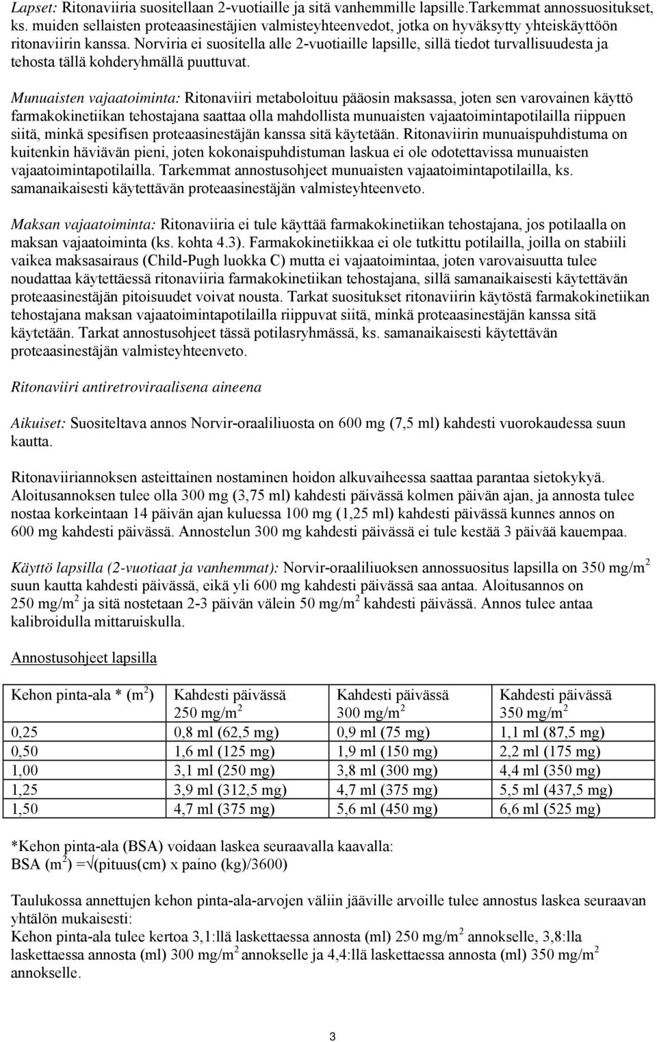 Norviria ei suositella alle 2-vuotiaille lapsille, sillä tiedot turvallisuudesta ja tehosta tällä kohderyhmällä puuttuvat.