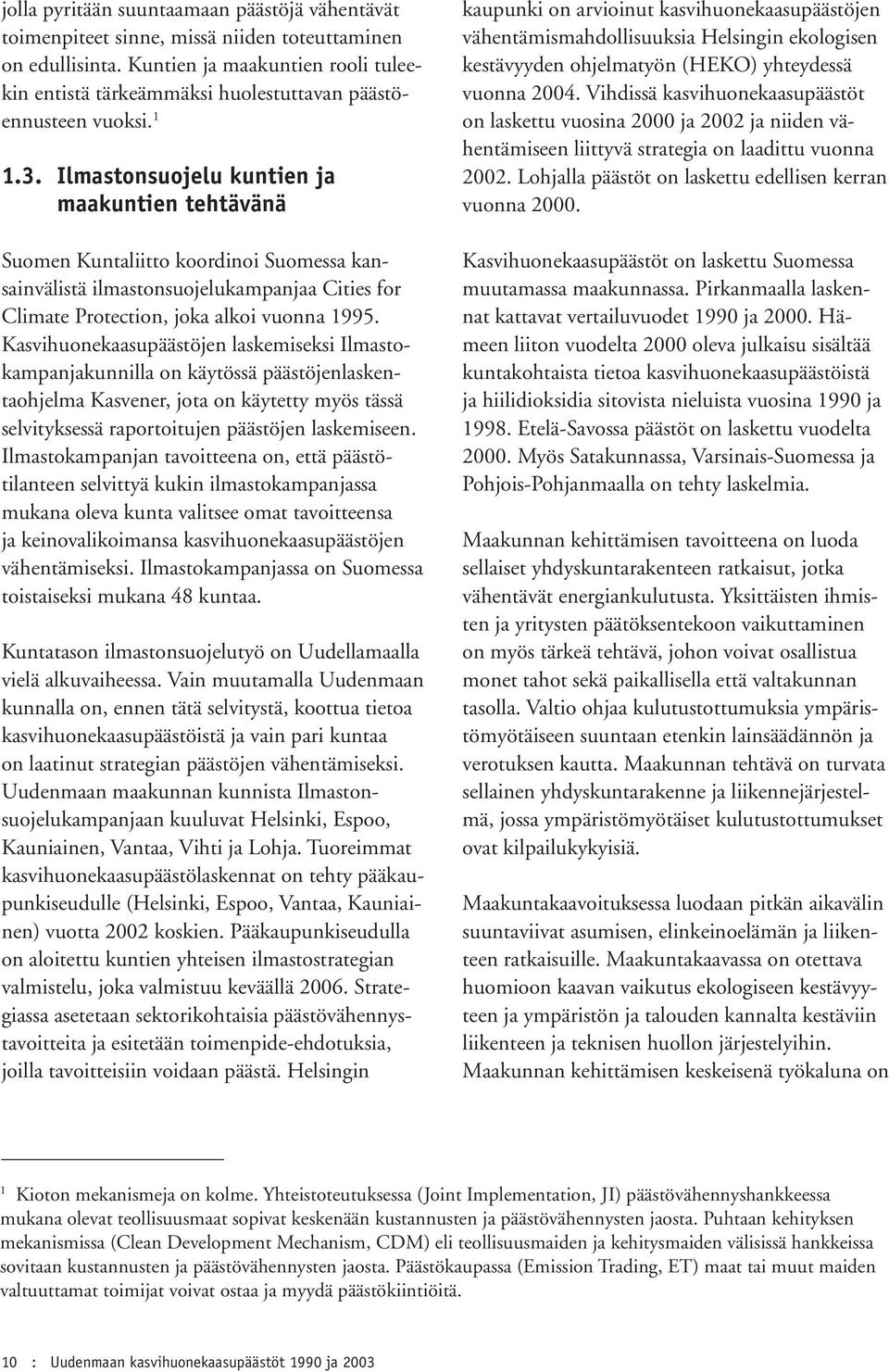 Ilmastonsuojelu kuntien ja maakuntien tehtävänä Suomen Kuntaliitto koordinoi Suomessa kansainvälistä ilmastonsuojelukampanjaa Cities for Climate Protection, joka alkoi vuonna 1995.