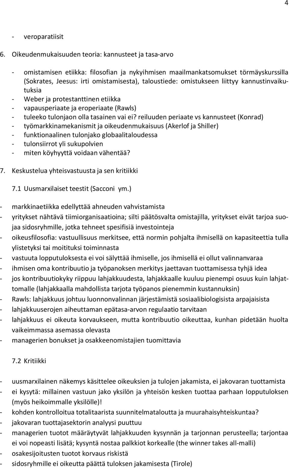 omistukseen liittyy kannustinvaikutuksia - Weber ja protestanttinen etiikka - vapausperiaate ja eroperiaate (Rawls) - tuleeko tulonjaon olla tasainen vai ei?