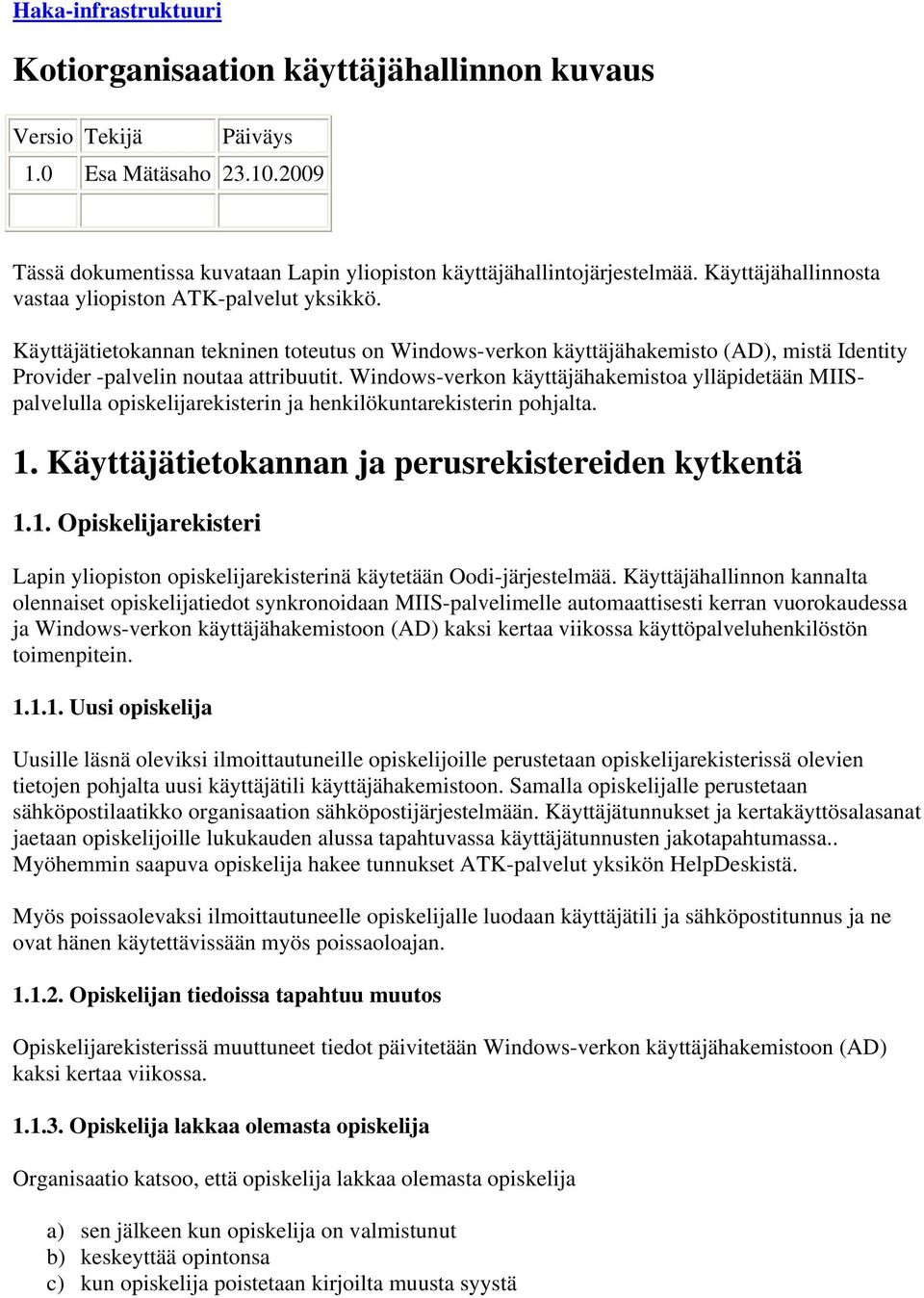 Windows-verkon käyttäjähakemistoa ylläpidetään MIISpalvelulla opiskelijarekisterin ja henkilökuntarekisterin pohjalta. 1.