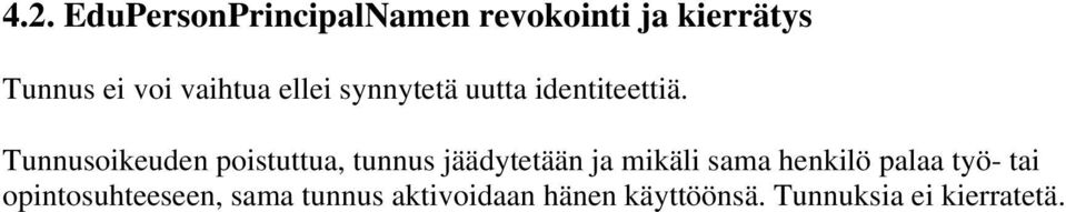 Tunnusoikeuden poistuttua, tunnus jäädytetään ja mikäli sama henkilö